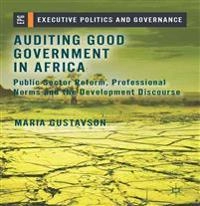 Auditing good government in Africa : public sector reform, professional norms and the development discourse; Maria Gustavson; 2014
