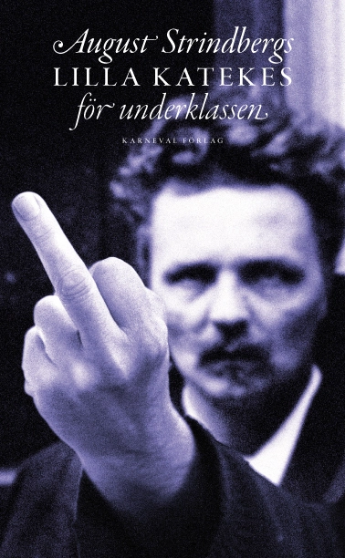 August Strindbergs lilla katekes för underklassen = Liten katekes för de ännu vanmäktiga; August Strindberg, Göran Greider; 2012