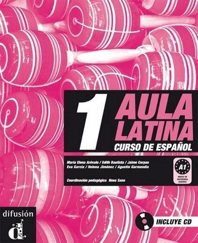 Aula Latina : [curso de español]. 1, A1 : [Libro del alumno] : [incluye CD], Volym 1Aula latina: curso de espanol, Maria Elena Arevalo; María Elena Arévalo