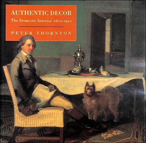 Authentic decor : the domestic interior 1620-1920; Peter Thornton; 1984