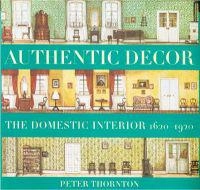 Authentic decor : the domestic interior 1620-1920; Peter Thornton; 2000
