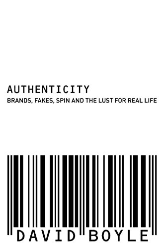 Authenticity : brands, fakes, spin and the lust for real life; David Boyle; 2004