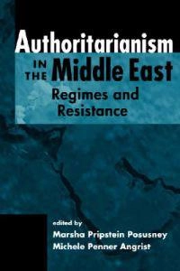 Authoritarianism in the Middle East : regimes and resistance; Marsha Pripstein (EDT) Posusney, Michele Penner (EDT) Angrist; 2005