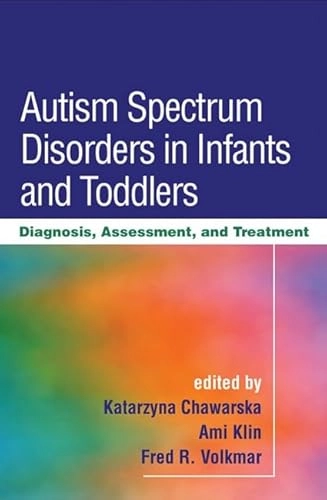 Autism Spectrum Disorders in Infants and Toddlers; Katarzyna Chawarska, Ami Klin, Fred R Volkmar; 2010