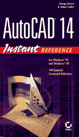 AutoCAD 14 Instant Reference; George Omura, B. Robert Callori