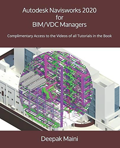 Autodesk Navisworks 2020 for BIM/VDC Managers; Deepak Maini; 2019
