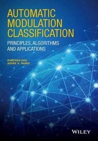 Automatic Modulation Classification: Principles, Algorithms and Application; Asoke K. Nandi, Zhechen Zhu; 2015