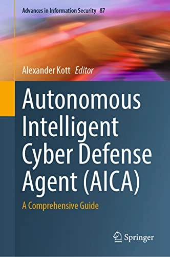 Autonomous Intelligent Cyber Defense Agent (AICA); Alexander Kott; 2023