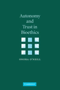 Autonomy and trust in bioethics; Onora O'Neill; 2002