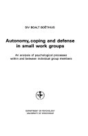 Autonomy, coping and defense in small work groups : an analysis of psycholo; Siv Boalt Boòthius; 1983