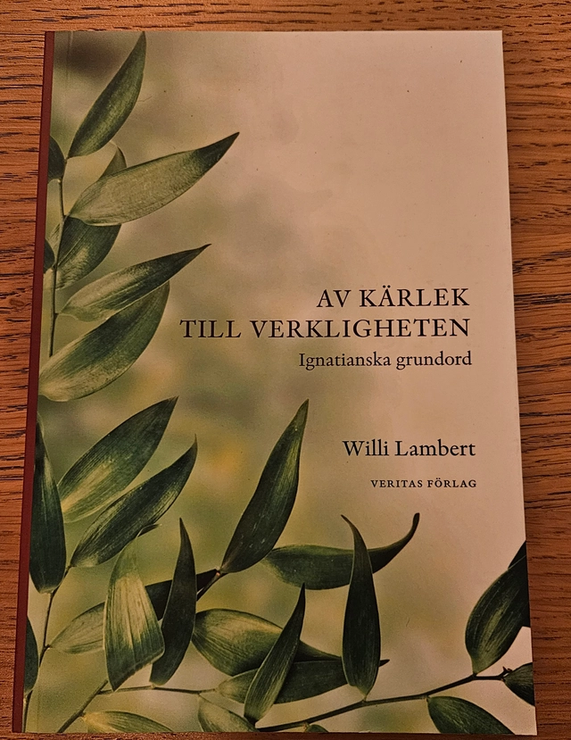 Av kärlek till verkligheten : ignatianska grundord; Willi Lambert; 2014