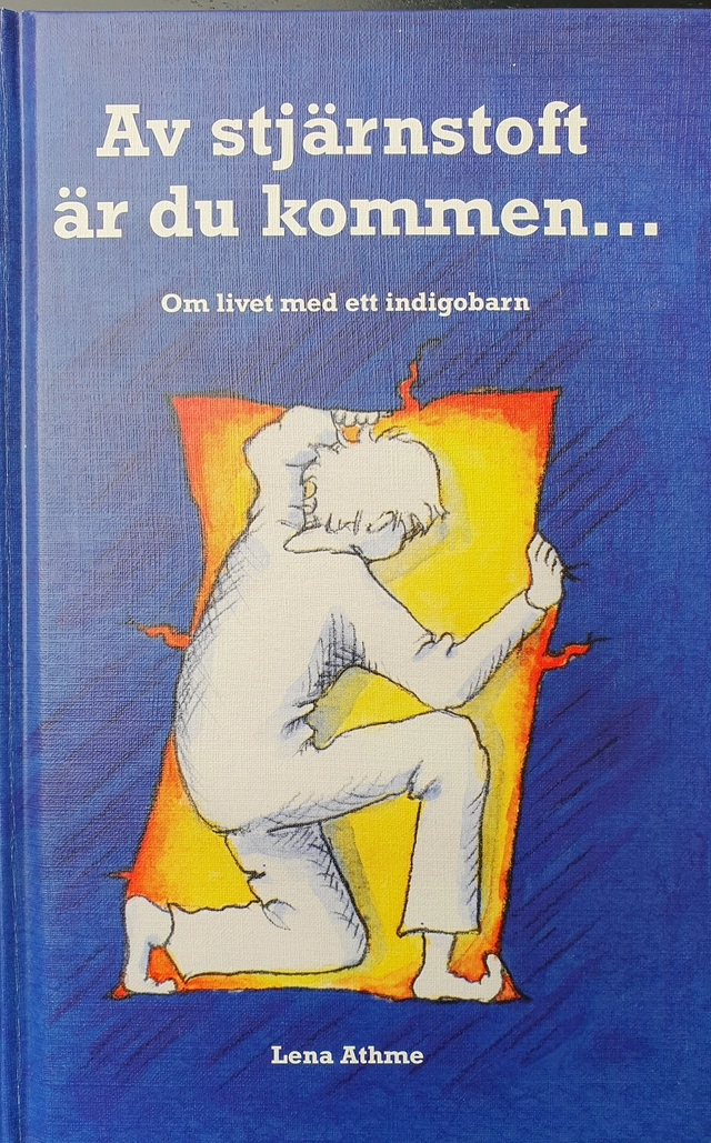 Av stjärnstoft är du kommen : om livet med ett indigobarn; Lena Athme; 2007