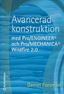 Avancerad konstruktion med Pro/ENGINEER och Pro/MECHANICA Wildfire 2.0; Daniel Forsman; 2005