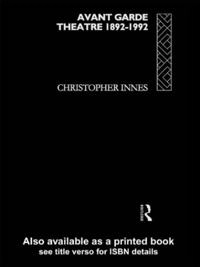Avant garde theatre : 1892-1992; Christopher D. Innes; 1993