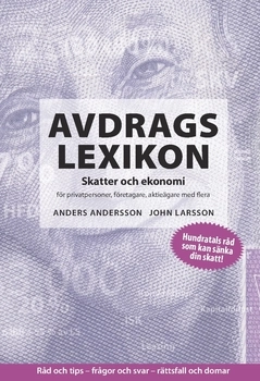 Avdragslexikon : skatter och ekonomi för privatpersoner, företagare, aktieägare med flera. 2017; John Larsson, Anders Andersson; 2017
