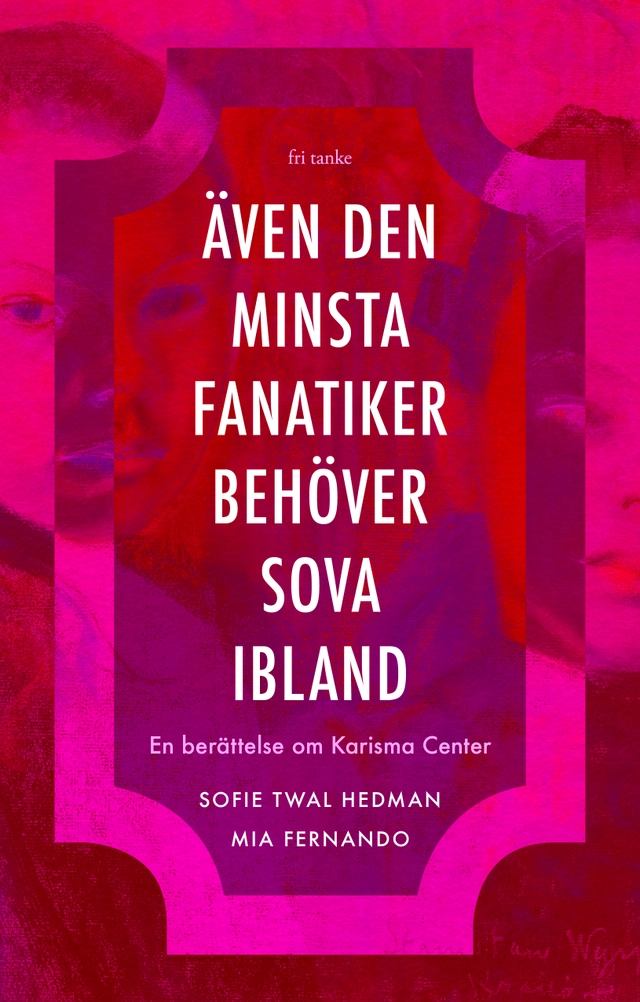 Även den minsta fanatiker behöver sova ibland : en berättelse om Karisma Center; Sofie Twal Hedman, Mia Fernando; 2024