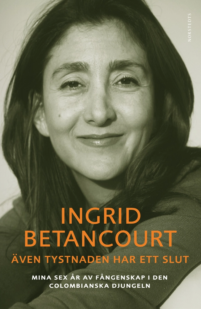 Även tystnaden har ett slut : mina sex år av fångenskap i den colombianska djungeln; Ingrid Betancourt; 2011