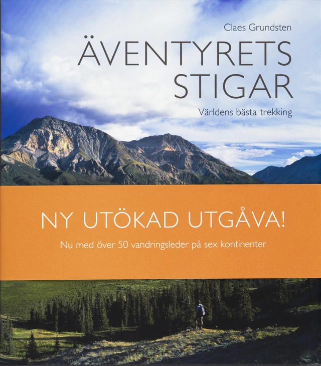 Äventyrets stigar : världens bästa trekking; Claes Grundsten; 2009