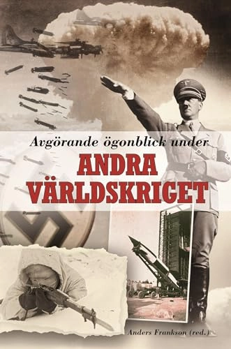 Avgörande ögonblick under andra världskriget; Anders Frankson, Lars Gyllenhaal, Niklas Zetterling, Richard Areschoug, John Lupander, Jan Waernberg, Mathias Forsberg; 2011