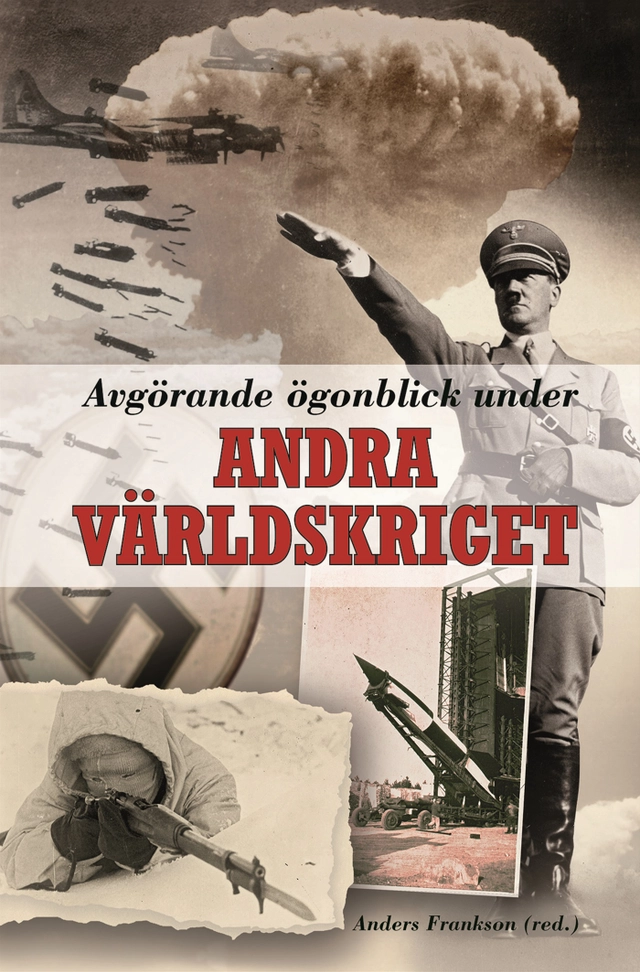 Avgörande ögonblick under andra världskriget; Anders Frankson, Lars Gyllenhaal, Niklas Zetterling, Richard Areschoug, John Lupander, Jan Waernberg, Mathias Forsberg; 2012