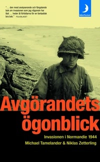 Avgörandets ögonblick : invasionen i Normandie 1944; Michael Tamelander, Niklas Zetterling; 2004