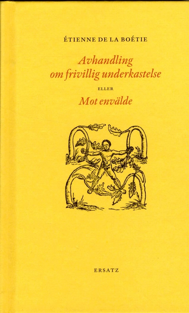 Avhandling om frivillig underkastelse eller Mot envälde; Étienne de La Boétie; 2017
