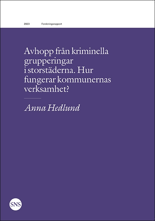 Avhopp från kriminella grupperingar i storstäderna. Hur fungerar kommunernas verksamhet?; Anna Hedlund; 2023