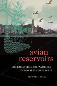 Avian reservoirs : virus hunters and birdwatchers in Chinese sentinel posts; Frédéric Keck; 2020