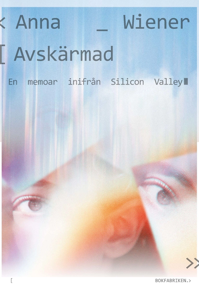Avskärmad : en memoar inifrån Silicon Valley; Anna Wiener; 2022