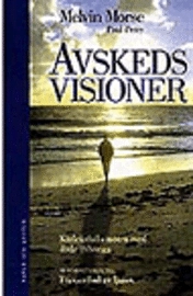 Avskedsvisioner : Kärleksfulla möten med döda anhöriga; Melvin Morse, Paul Perry; 1997