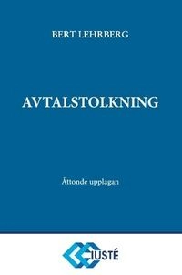 Avtalstolkning : tolkning av avtal och andra rättshandlingar på förmögenhetsrättens område; Bert Lehrberg; 2019
