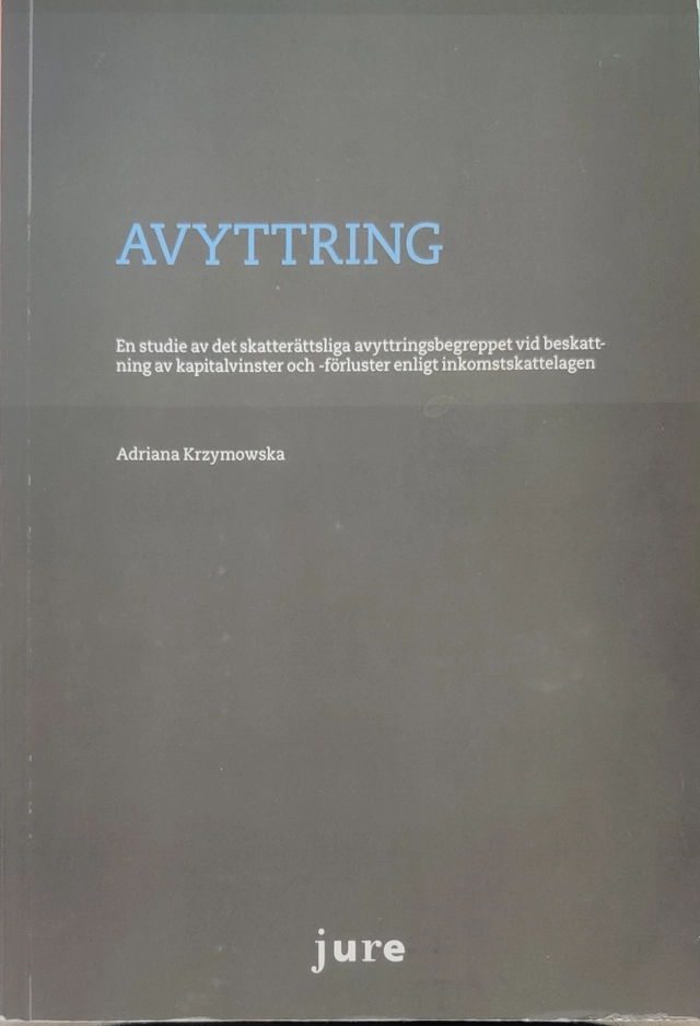 Avyttring : en studie av det skatterättsliga avyttringsbegreppet vid beskattning av kapitalvinster och -förluster enligt inkomstskattelagen; Adriana Krzymowska; 2016