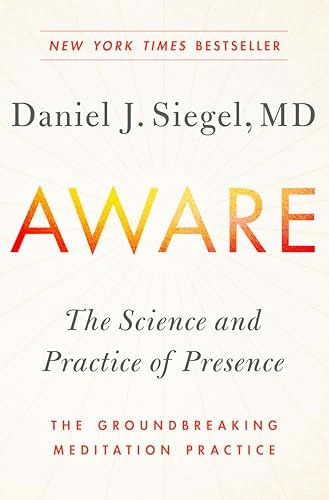 Aware : the science and practice of presence : the groundbreaking meditation practice; Daniel J. Siegel; 2018