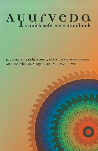 Ayurveda: A Quick Reference Handbook; Manisha Kshirsagar, Ana Cristina Magno; 2012