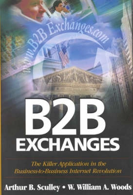 B2B exchanges : the killer application in the business-to-business internet revolution; Arthur B Sculley; 1999