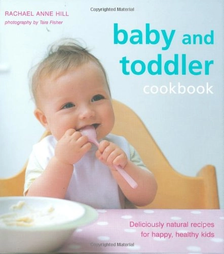 Baby and Toddler Cookbook; Rachel Anne Hill; 2008