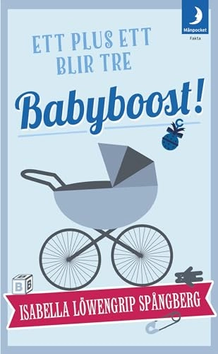Babyboost! : ett plus ett blir tre; Isabella Löwengrip Spångberg; 2015