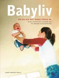 Babyliv : Om dig och ditt barns första år.; Annika Ortmark Lind; 2002