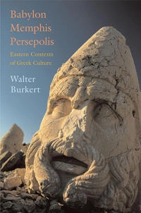 Babylon, Memphis, Persepolis : eastern contexts of Greek culture; Walter Burkert; 2004