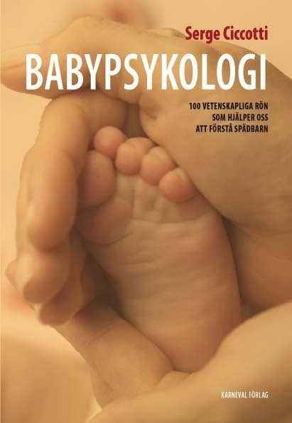 Babypsykologi : 100 vetenskapliga rön som hjälper oss att förstå spädbarn; Serge Ciccotti; 2009