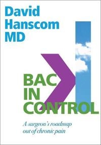 Back in Control: A Surgeon's Roadmap Out of Chronic Pain; David Hanscom; 2016