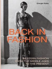 Back in fashion : western fashion from the Middle Ages to the present; Giorgio Riello; 2020