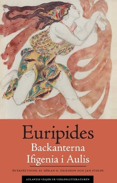 Backanterna ; Ifigenia i Aulis; ca 480-406 f.Kr. Euripides; 2018