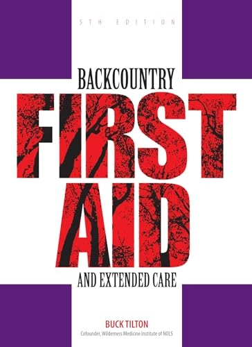 Backcountry First Aid and Extended Care; Buck Tilton; 2007