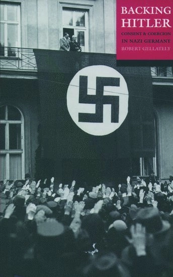 Backing Hitler : consent and coercion in Nazi Germany; Robert Gellately; 2001