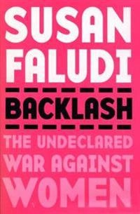 Backlash : the undeclared war against women; Susan Faludi; 1992