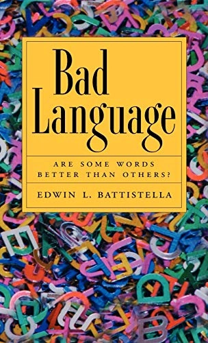 Bad language : are some words better than others?; Edwin L. Battistella; 2005