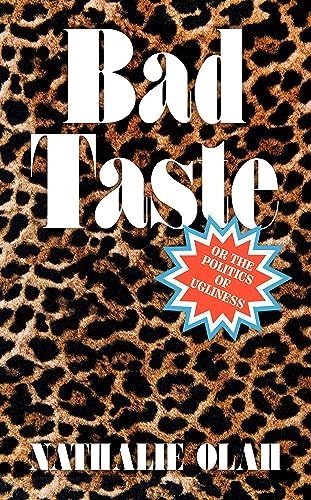 Bad taste : or the politics of ugliness; Nathalie Olah; 2023