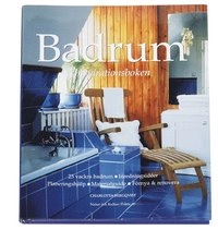 Badrum : inspirationsboken : 25 vackra badrum, inredningsidéer, planeringshjälp, materialguide, förnya & renovera; Charlotta Bergqvist; 2004