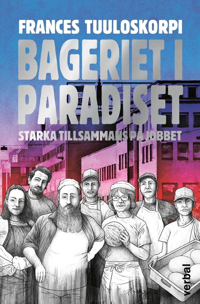 Bageriet i Paradiset : starka tillsammans på jobbet; Frances Tuuloskorpi; 2025